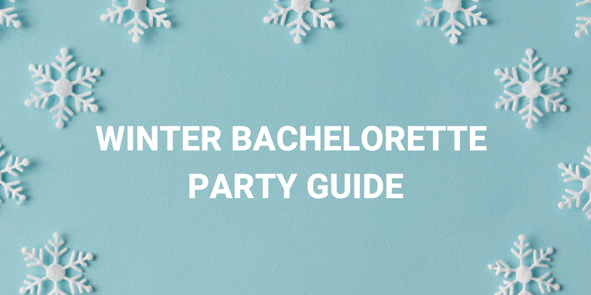 Winter Bachelorette Party Guide - Themes, Outfits, Destinations, Activities, Decorations, and More...