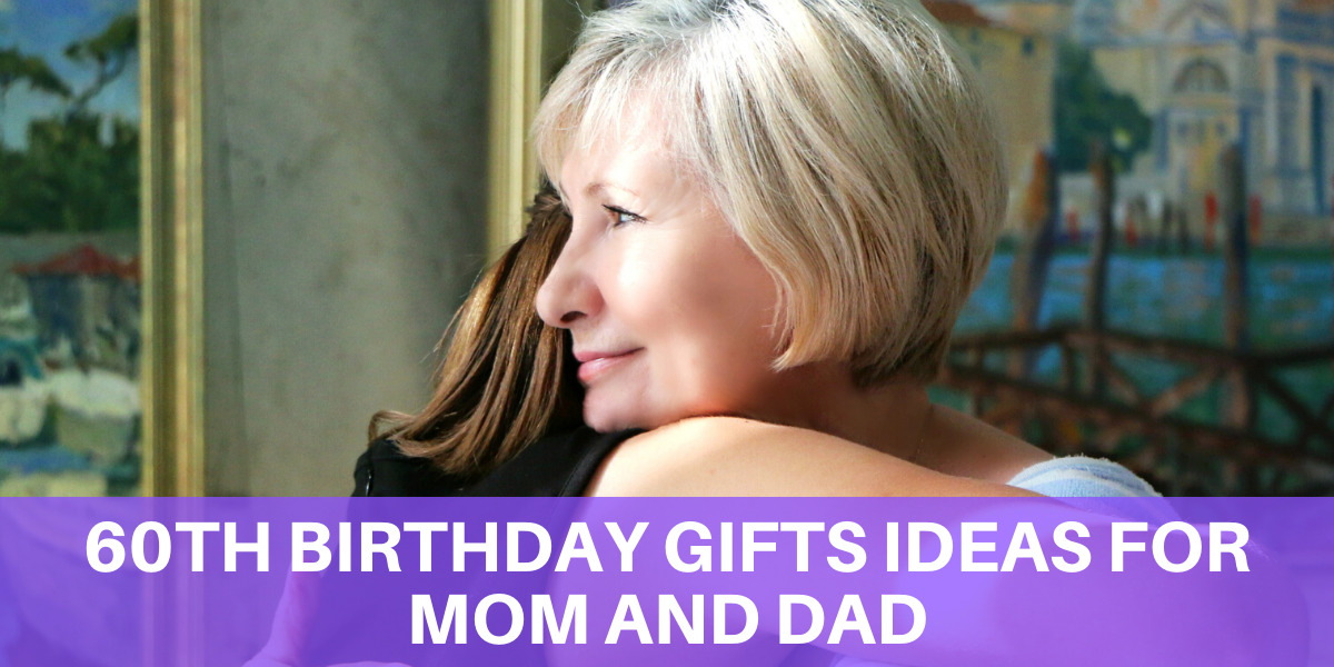 60th Birthday Gifts Ideas For Mom and Dad