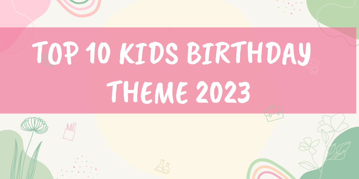 TOP 10 Kids Birthday Party Theme Ideas in 2022