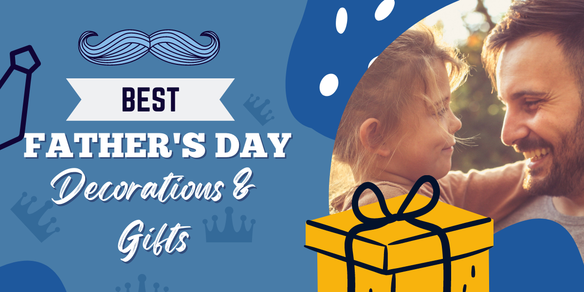 The Best Father's Day Gifts and Decorations Ideas in 2022