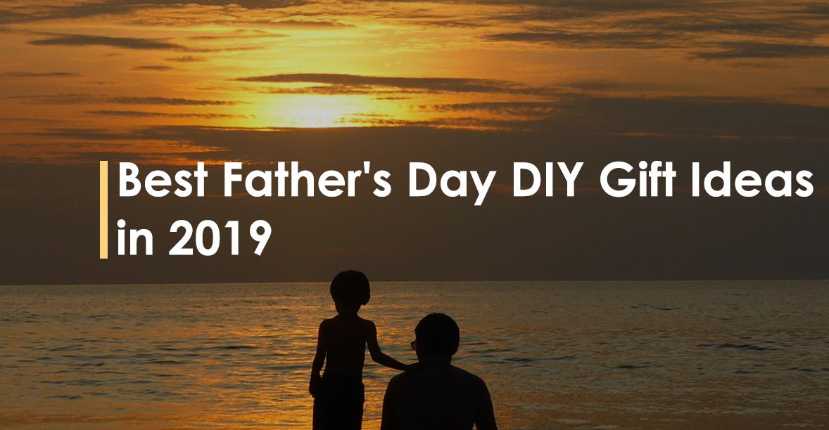 Best Father's Day DIY Gift Ideas 2019
