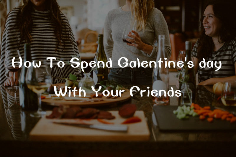 Perfect Ideas on how to spend Galentine's day with your girls