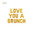 Love you a brunch Balloon Banner