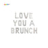 Love you a brunch Balloon Banner
