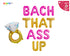 Bach That Ass Up Balloon with Ring Set